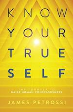 Know Your True Self: The Formula to Raise Human Consciousness 