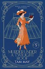 Murder Under a Twilight Roof (Adele Gossling Mysteries: A Small-Town Historical Mystery 