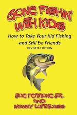 Gone Fishin' with Kids: How to Take Your Kid Fishing and Still Be Friends 
