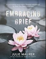 Embracing Grief: A Journaling and Poetry Prompt Workbook to Help You Heal from Loss 