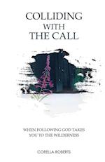 Colliding with the Call: When Following God Takes You to the Wilderness 