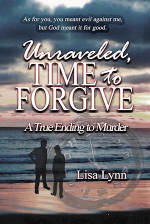 Unraveled, Time to Forgive, A True Ending to Murder