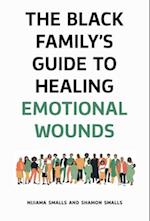 The Black Family's Guide to Healing Emotional Wounds