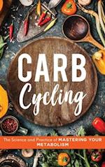 Carb Cycling: The Science and Practice of Mastering Your Metabolism 