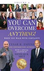 You Can Overcome Anything!: Volume 4 When You Walk With Certainty 