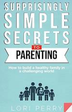 Surprisingly Simple Secrets To Parenting