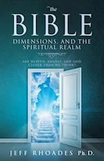 The Bible, Dimensions, and the Spiritual Realm : Are heaven, angels, and God closer than we think?