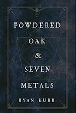 Powdered Oak and Seven Metals 