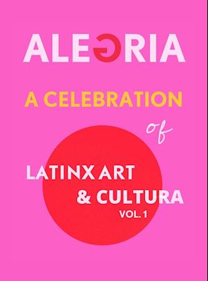 A Celebration of LatinX Art  and Cultura, Vol. 1