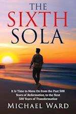 The Sixth Sola: It is time to move on from the past 500 years of Reformation to the next 500 years of Transformation 