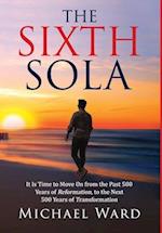 The Sixth Sola: It is time to move on from the past 500 years of Reformation to the next 500 years of Transformation 