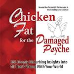 Chicken Fat For The Damaged Psyche