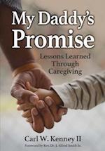 My Daddy's Promise: Lessons Learned Through Caregiving 
