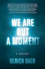 We Are But a Moment 