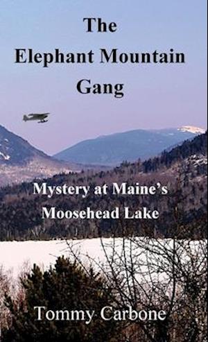 The Elephant Mountain Gang - Mystery at Maine's Moosehead Lake