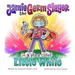 Jamie the Germ Slayer in a Place Called Little While