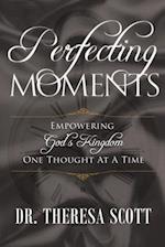 Perfecting Moments: Empowering God's Kingdom One Thought At A Time 