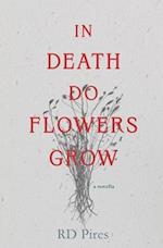 In Death Do Flowers Grow: a novella 