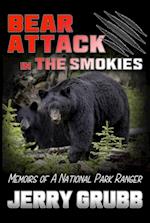 Bear Attack in the Smokies : Memoirs of a National Park Ranger