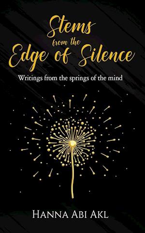 Stems from the Edge of Silence: Writings from the springs of the mind