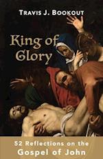 King of Glory: 52 Reflections on the Gospel of John 