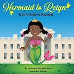 Hermaid to Reign: A Girl's Guide to Greatness 