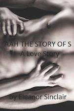 AAH THE STORY OF S: A Love Story 