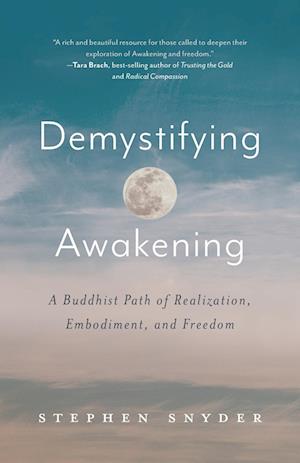 Demystifying Awakening: A Buddhist Path of Realization, Embodiment, and Freedom