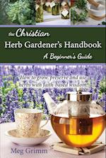 The Christian Herb Gardener's Handbook