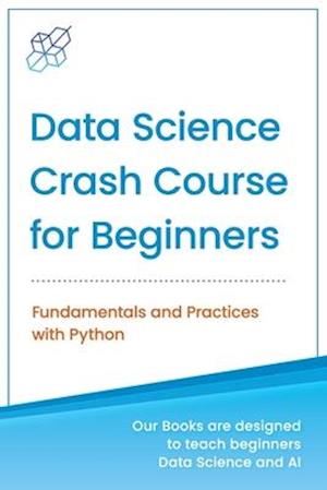 Data Science Crash Course for Beginners with Python: Fundamentals and Practices with Python