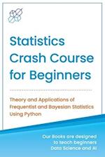 Statistics Crash Course for Beginners: Theory and Applications of Frequentist and Bayesian Statistics Using Python 