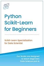 Python Scikit-Learn for Beginners: Scikit-Learn Specialization for Data Scientist 