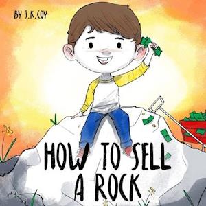 How to Sell a Rock: A Fun Kidprenuer Story about Creative Problem Solving