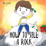 How to Sell a Rock: A Fun Kidprenuer Story about Creative Problem Solving 