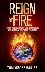 Reign Of Fire: Jesus Warned About a False Messiah and a Global Trap 2000 Years Ago 