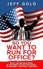 So You Want to Run for Office?