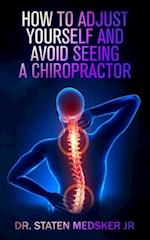 How to adjust yourself and avoid seeing a chiropractor