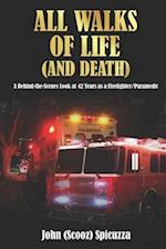 All Walks of Life (and Death): A Behind-the-Scenes Look at 42 Years as a Firefighter/Paramedic 