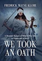 WE TOOK AN OATH: A personal account of what it was like to protect and to serve 