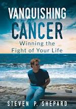 Vanquishing Cancer: Winning the Fight of Your Life 