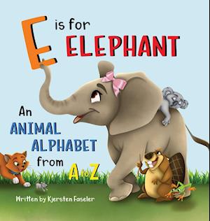 E is for Elephant: An Animal Alphabet from A to Z