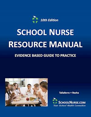 SCHOOL NURSE RESOURCE MANUAL Tenth EDition: Evidenced Based Guide to Practice