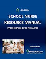 SCHOOL NURSE RESOURCE MANUAL Tenth EDition: Evidenced Based Guide to Practice 