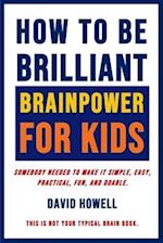 How To Be Brilliant - Brainpower For Kids