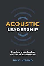 Acoustic Leadership: Develop A Leadership Culture That Resonates 