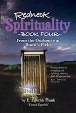 Redneck Spirituality Book Four - From the Outhouse at Rumi's Field