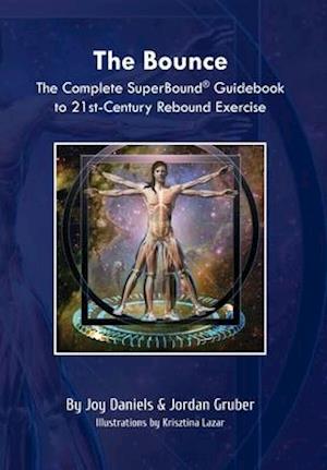 The Bounce: The Complete SuperBound® Guidebook to 21st- Century Rebound Exercise