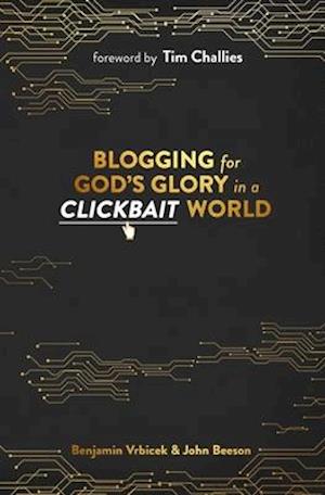 Blogging for God's Glory in a Clickbait World