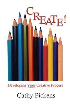 CREATE!: Developing Your Creative Process