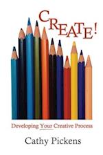 CREATE!: Developing Your Creative Process 